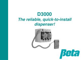 D3000 The reliable, quick-to-install dispenser!