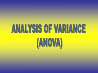 ANALYSIS OF VARIANCE (ANOVA)