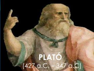 PLATÓ (427 a.C. – 347 a.C )