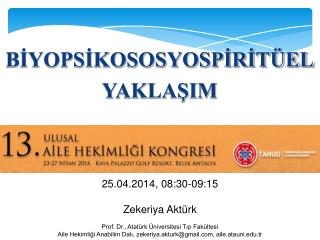 25.04.2014, 08:30-09:15 Zekeriya Aktürk Prof. Dr., Atatürk Üniversitesi Tıp Fakültesi