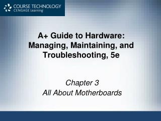 A+ Guide to Hardware: Managing, Maintaining, and Troubleshooting, 5e