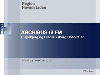 ARCHIBUS til FM Bispebjerg og Frederiksberg Hospitaler