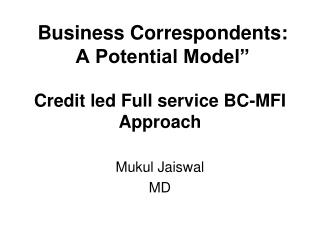 Credit led Full service BC-MFI Approach