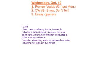 Wednesday, Oct. 10 1 . Review Vocab #3 (test Mon.) 2. QW #8 (Show, Don't Tell) 3 . Essay openers
