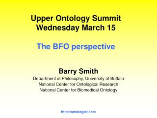 Upper Ontology Summit Wednesday March 15 The BFO perspective