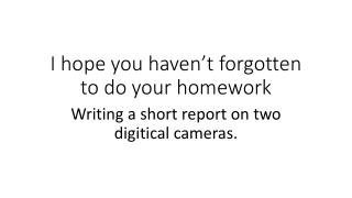I hope you haven’t forgotten to do your homework