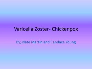 Varicella Zoster- Chickenpox