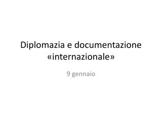 Diplomazia e documentazione «internazionale»