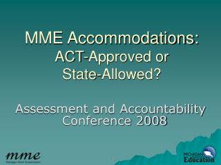 MME Accommodations: ACT-Approved or State-Allowed?