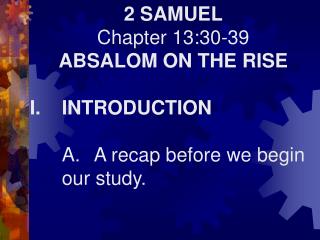2 SAMUEL Chapter 13:30-39 ABSALOM ON THE RISE I.	INTRODUCTION