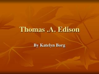 Thomas .A. Edison