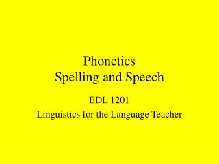 Phonetics Spelling and Speech