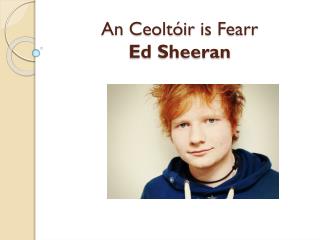 An Ceoltóir is Fearr Ed Sheeran