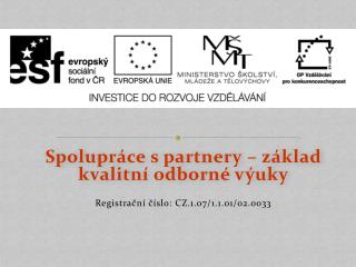 Spolupráce s partnery – základ kvalitní odborné výuky Registrační číslo: CZ.1.07/1.1.01/02.0033