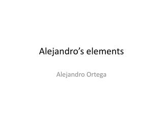 Alejandro’s elements