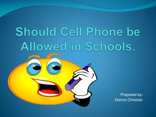 Should Cell Phone be Allowed in Schools.