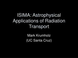 ISIMA: Astrophysical Applications of Radiation Transport