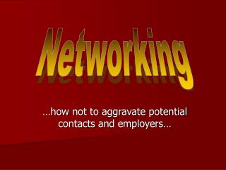…how not to aggravate potential contacts and employers…