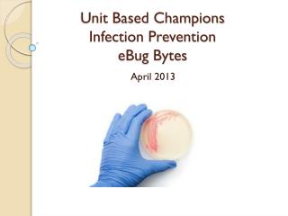 Unit Based Champions Infection Prevention eBug Bytes