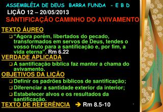 ASSEMBLÉIA DE DEUS BARRA FUNDA - E B D LIÇÃO 12 – 20/05/2013 SANTIFICAÇÃO CAMINHO DO AVIVAMENTO