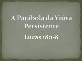 A Parábola da Viúva Persistente