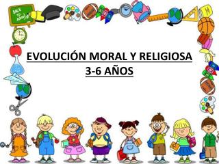 EVOLUCIÓN MORAL Y RELIGIOSA 3-6 AÑOS
