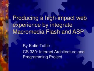 Producing a high-impact web experience by integrate Macromedia Flash and ASP