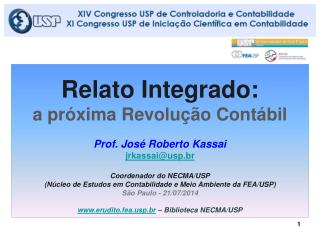 Relato Integrado: a próxima Revolução Contábil Prof. José Roberto Kassai jrkassai@usp.br