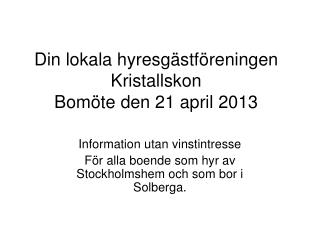 Din lokala hyresgästföreningen Kristallskon Bomöte den 21 april 2013