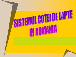SISTEMUL COTEI DE LAPTE IN ROMANIA