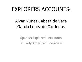 EXPLORERS ACCOUNTS : Alvar Nunez Cabeza de Vaca Garcia Lopez de Cardenas