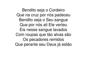 Alvo mais que a neve Alvo mais que a neve Sim nesse sangue lavado Mais alvo que a neve serei