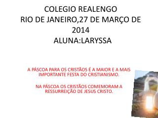 COLEGIO REALENGO RIO DE JANEIRO,27 DE MARÇO DE 2014 ALUNA:LARYSSA