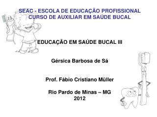 SEAC - ESCOLA DE EDUCAÇÃO PROFISSIONAL CURSO DE AUXILIAR EM SAÚDE BUCAL