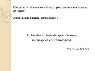 Ambientes virtuais de aprendizagem: implicações epistemológicas Vera Menezes de O. Paiva