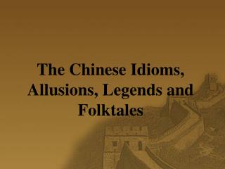 The Chinese Idioms, Allusions, Legends and Folktales