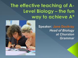 The effective teaching of A-Level Biology – the fun way to achieve A*