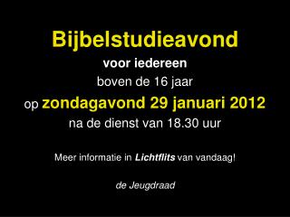 Bijbelstudieavond voor iedereen boven de 16 jaar op zondagavond 29 januari 2012