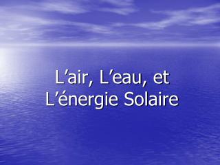 L’air, L’eau, et L’énergie Solaire