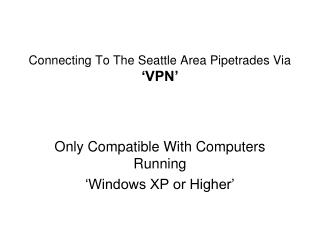 Connecting To The Seattle Area Pipetrades Via ‘VPN’