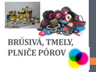 BRÚSIVÁ, TMELY, PLNIČE PÓROV