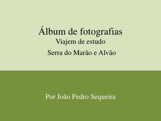 Álbum de fotografias Viajem de estudo Serra do Marão e Alvão