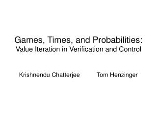 Games, Times, and Probabilities: Value Iteration in Verification and Control