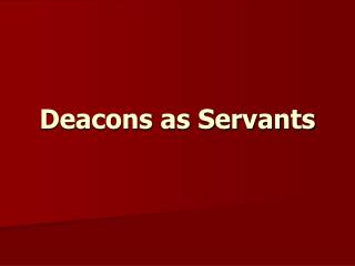 Deacons as Servants