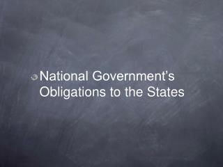 National Government’s Obligations to the States