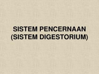 SISTEM PENCERNAAN (SISTEM DIGESTORIUM)