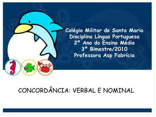 CONCORDÂNCIA: VERBAL E NOMINAL