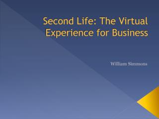 Second Life: The Virtual Experience for Business