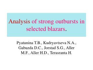 Analysis of strong outbursts in selected blazars .