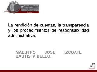 La rendición de cuentas, la transparencia y los procedimientos de responsabilidad administrativa.